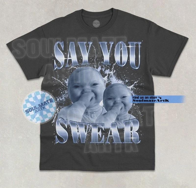 Say You Swear T-Shirt Funny Ai Baby Holding Laugh Hilarious Graphic Unisex Shirt 3XL