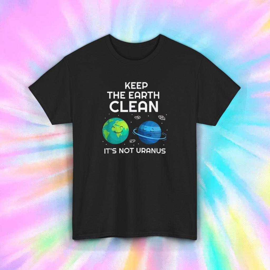 Keep The Earth Clean It's Not Uranus Funny Environmental T-Shirt S-5XL