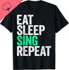 Cotton Eat Sleep Sing Repeat T-Shirt Singer T-Shirt Funny Gifts Unisex Summer Tops Custom Printed Graphic T-shirts  Camisetas