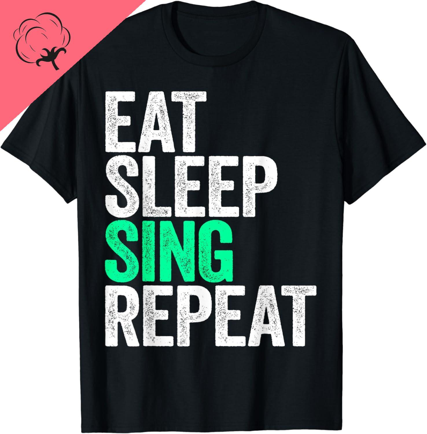 

Cotton Eat Sleep Sing Repeat T-Shirt Singer T-Shirt Funny Gifts Unisex Summer Tops Custom Printed Graphic T-shirts Camisetas S