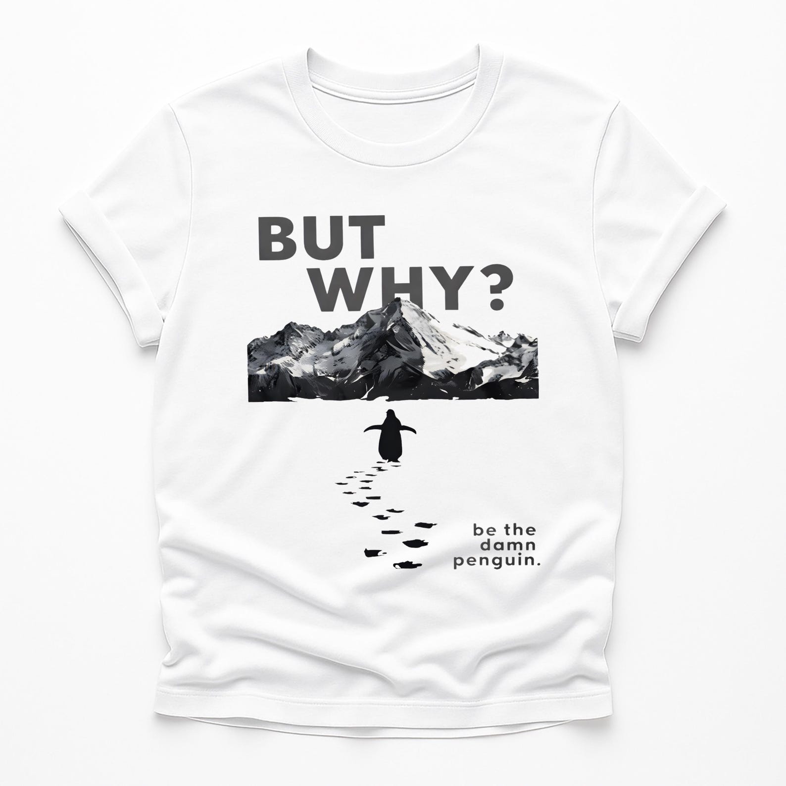 But Why Be The Damn Penguin Shirt | Funny Motivational Penguin Tee | Minimalist Mountain Graphic T-Shirt S