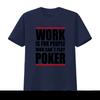 Poker Themed T Shirt Work Is For People Who Cant Play Design Ideal Enthusiasts vintage Washed fashion graphic