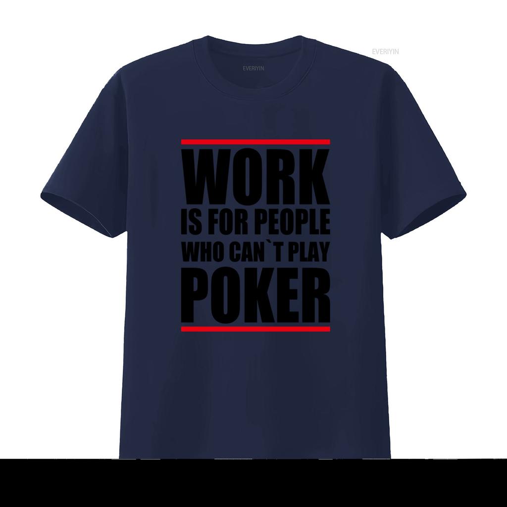 Poker Themed T Shirt Work Is For People Who Cant Play Design Ideal Enthusiasts vintage Washed fashion graphic