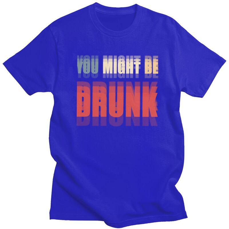 You Might Be Drunk Funny Drinking T Shirt Men Women Short Sleeve Tshirt Streetwear Casual Graphic Tee Loose Oversized Clothing