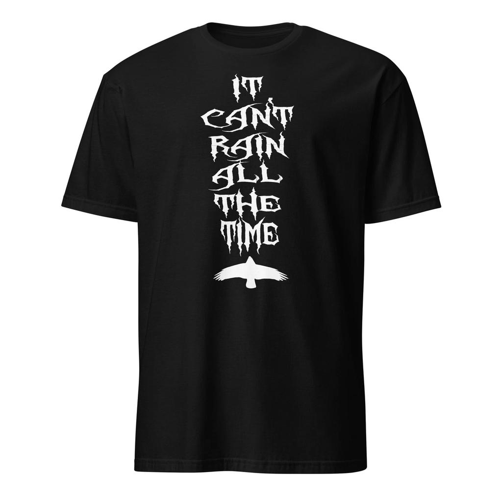 It Can't Rain All The Time - Unisex T-Shirt