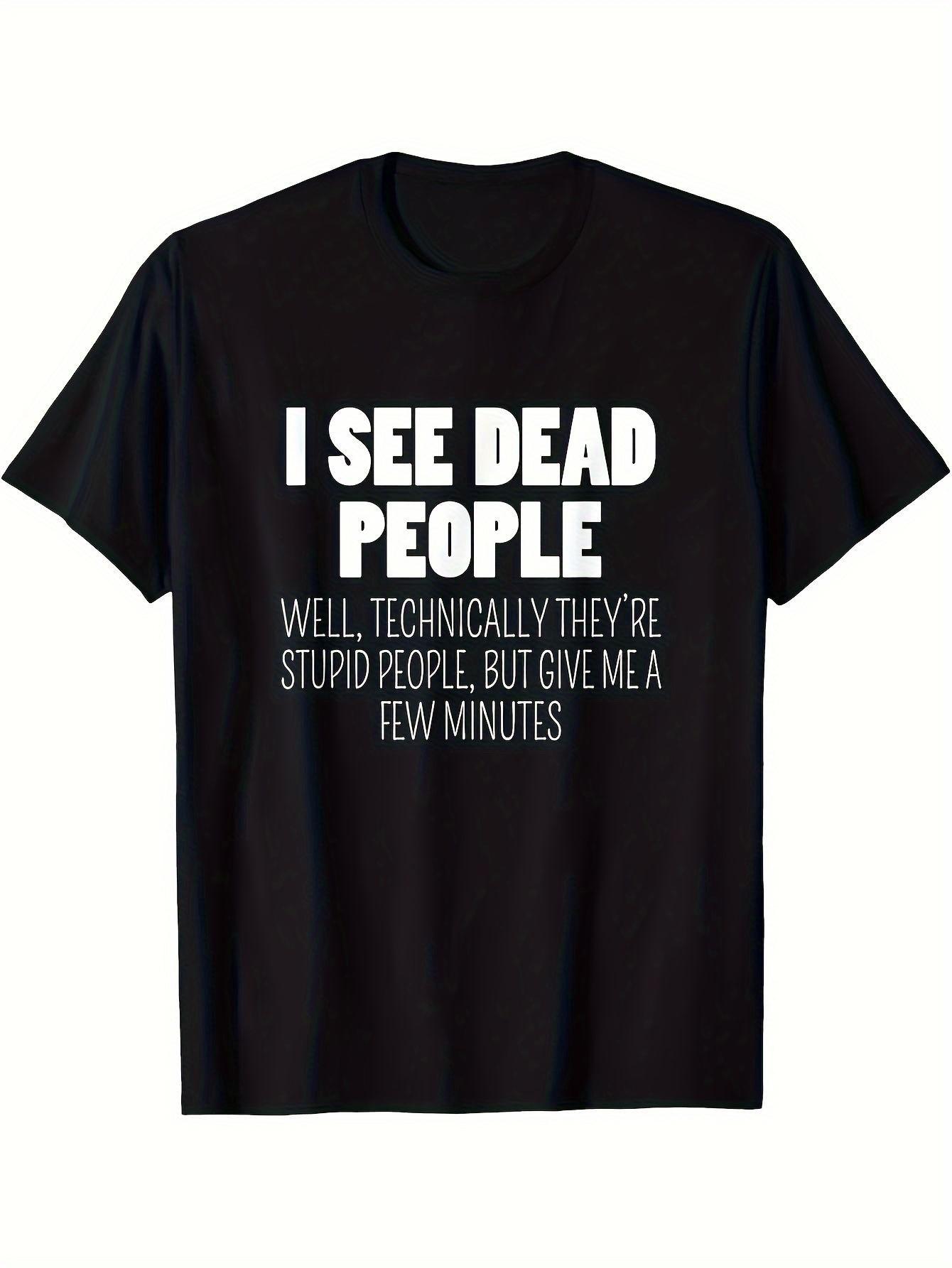 Men S Graphic Tee Featuring The Sarcastic Phrase  I Saw Dead People XS