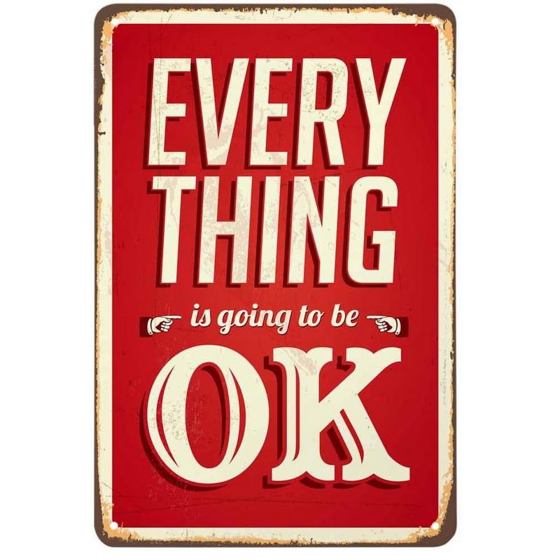 Retro Everything is Going to be Ok Metal Craft Positive Inspiration Vintage Metal Tin Signs for Cafes Bars Pubs Wall Decorative
