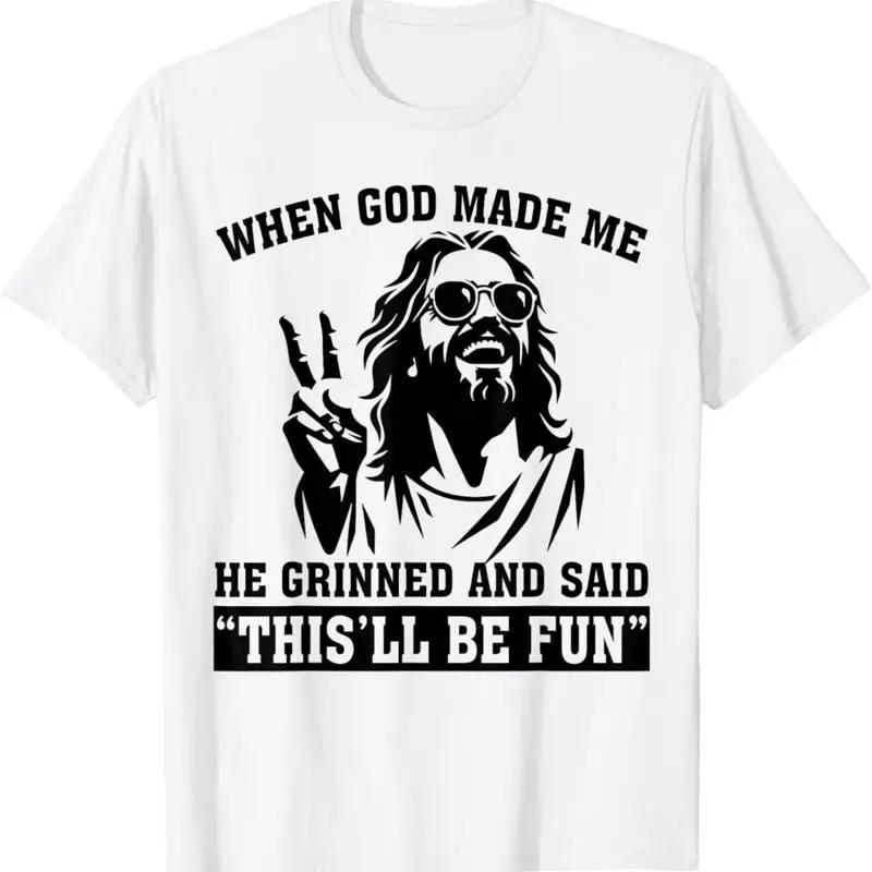 When God Made Me He Grinned And Said Thisll Be Fun T Shirt