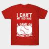Unisex Fashion TShirt I Cant My Kid Has Practice A Game Or Something Print TShirt Plus Size S-5XL T-Shirt 100%Cotton Tops O Neck Short Sleeve Tees