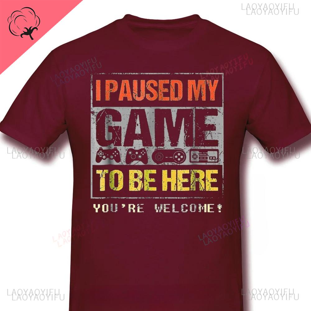 Gamer Pure Oneck Men TShirt Paused My Game To Be Hear You Are Welcom Vintage Graphic Print Loose T Shirt Funny Game Time