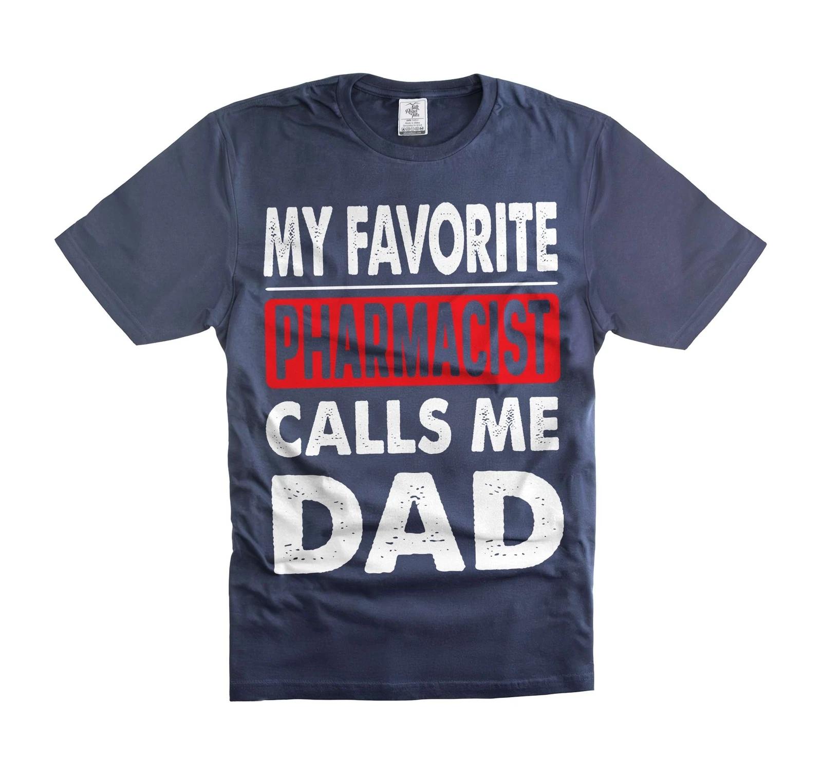 

My Favorite Pharmacist Calls Me Dad Shirt - Funny Gift for Him Dads Father 4XL