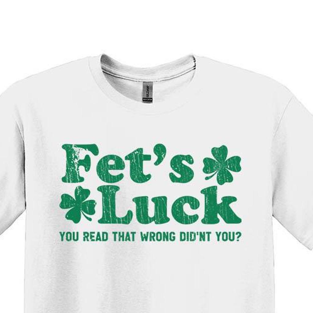 Fet’s Luck Shirt, Funny St. Patrick's Day Irish Tee