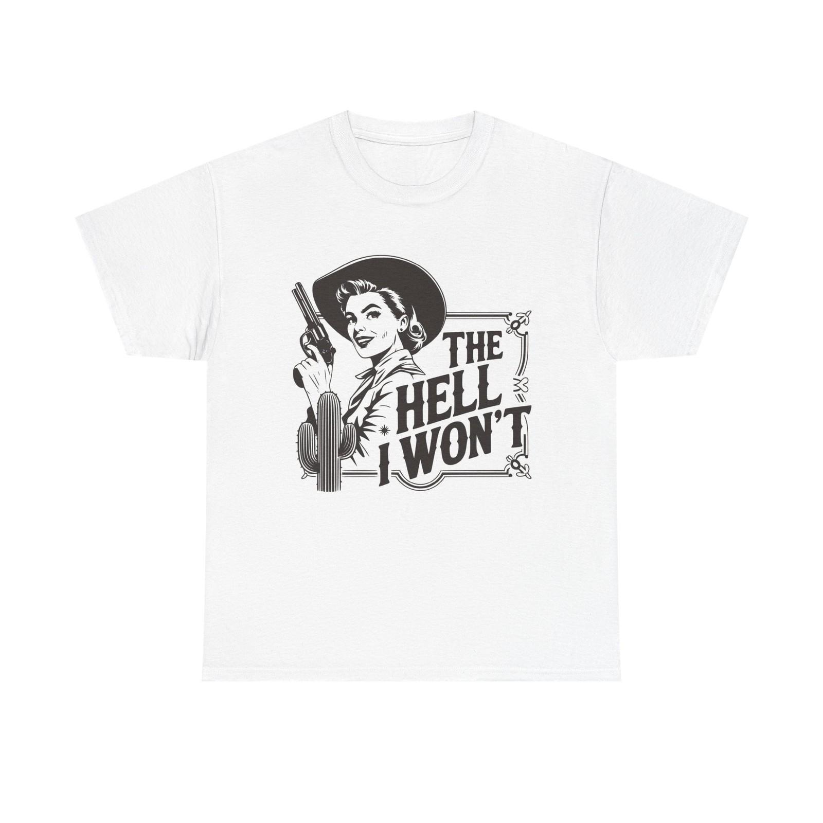 

The Hell I Wont Graphic T Shirt Mens Womens Tees Top Women s BRAND NEW Cotton Tee L