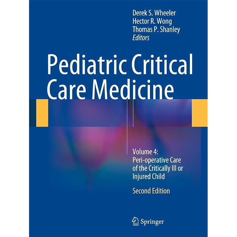 Pediatric Critical Care Medicine: Volume: Perioperative Care of the Critically Ill or Injured Child