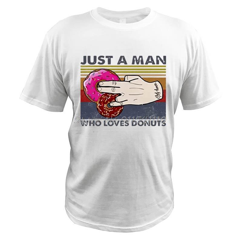 

Just A Man Who Loves-Donuts T-Shirt Vintage Written In English Unisex Funny Foods Digital Print Gift T Shirt Streetwear Tees Top 4XL