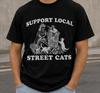 Support Local Street Cats T-Shirt Funny Cat Lover Rescue Graphic Tee