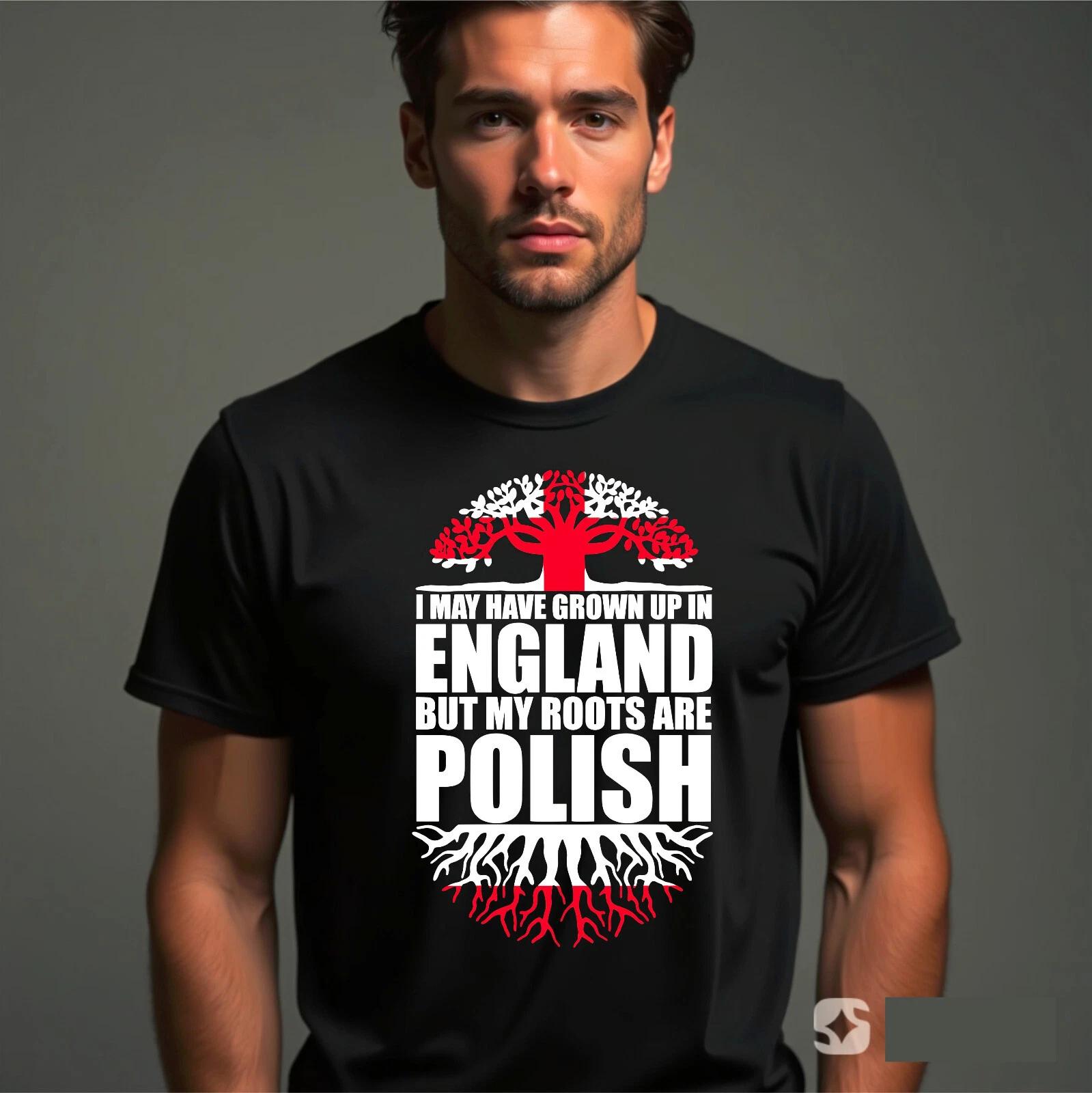 

Mens I May Have Grown Up In England But My Roots Are Polish T-Shirt Patriot Tee M
