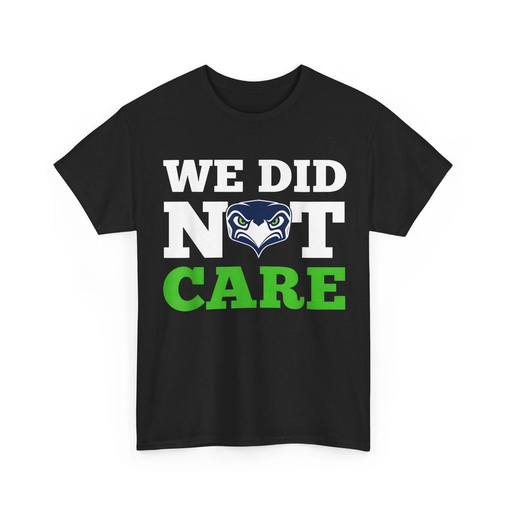 Seattle We Did Not Care Hawk Head Fan Motto T-Shirt