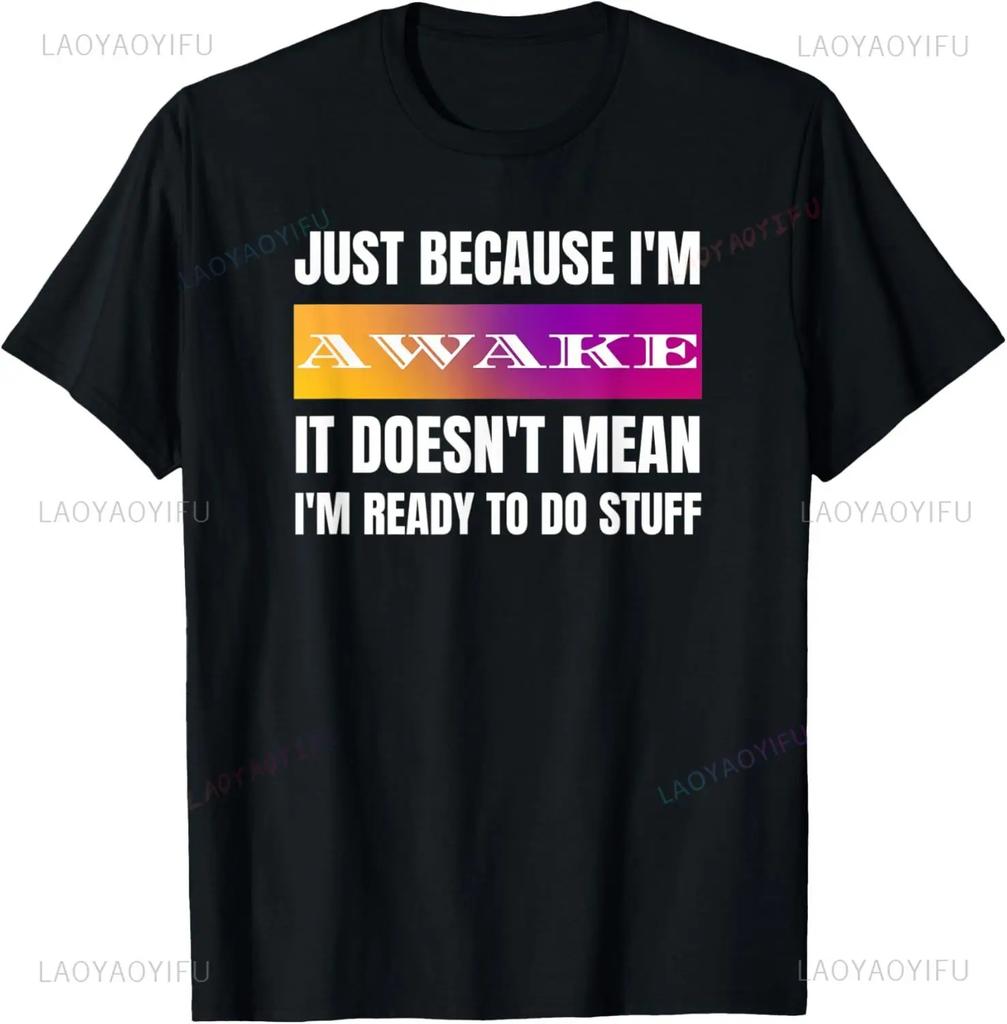 Funny Birthday Gift Just Because I'm Awake Tshirt for Tweens and Teens Men Clothing Custom Printed Streetwear Graphic T Shirts