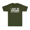 I May Be Wrong But I Doubt It Funny Sarcastic Saying Unisexs Short Sleeve Tshirt