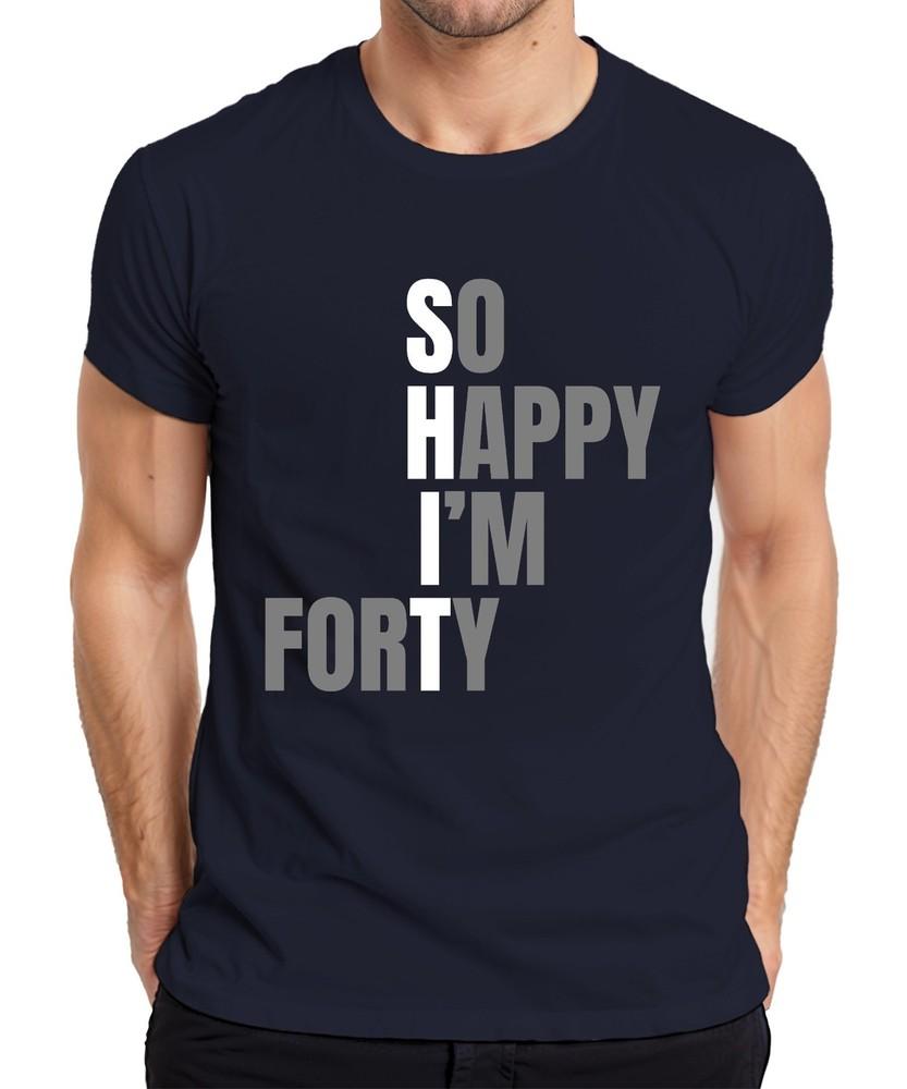40th Birthday Gift So Happy Im Forty Funny 40s Humorous Unisexs TShirt S