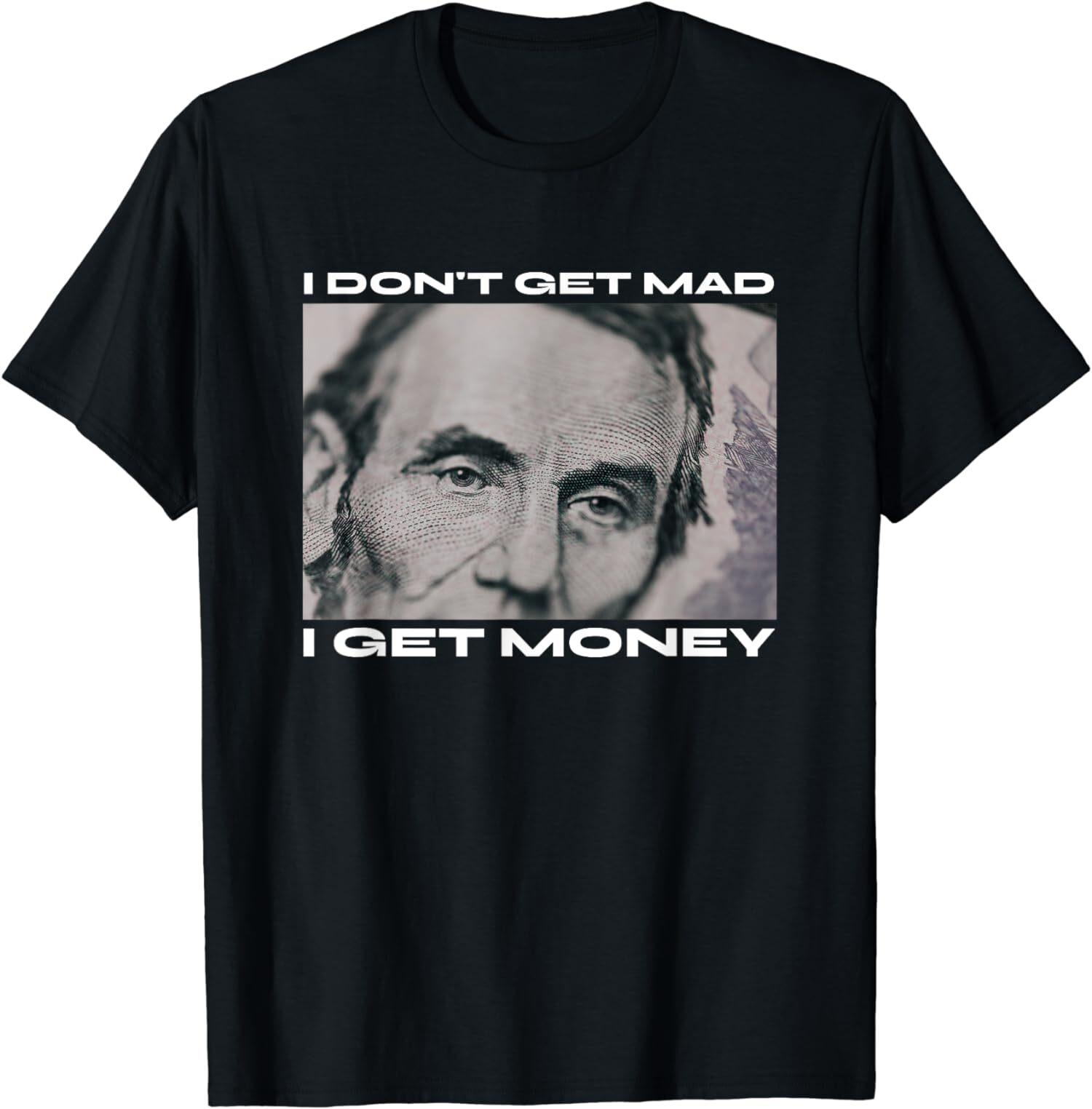 NEW LIMITED I Don t Get Mad I Get Money Cash Paper Dollar T-Shirt XXL