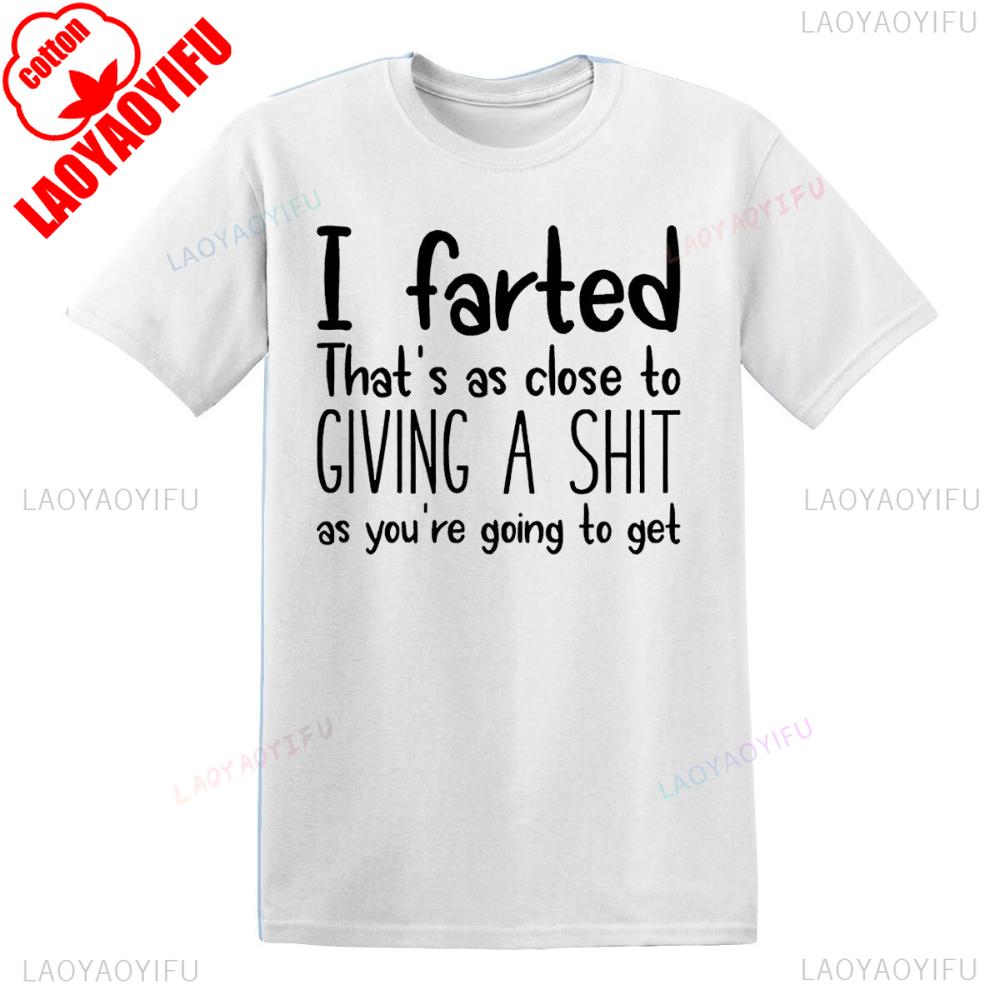 I FARTED THATS Funny Joke Tshirt Humorous Unique Gift Clothing Mens Daily Life Casual Streetwear Unisex Oneck Hot Sale Tops