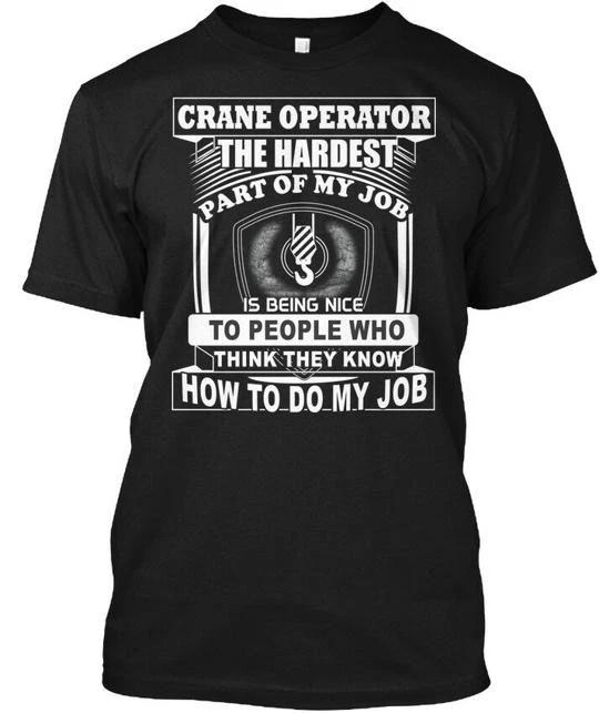 

Crane Operator Tough Job The Hardest Part Of My Is TTshirt Made in USA S-5XL 2XL