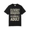 Cleverly Disguised As a Responsible Adult T-Shirt | Funny Text Tee