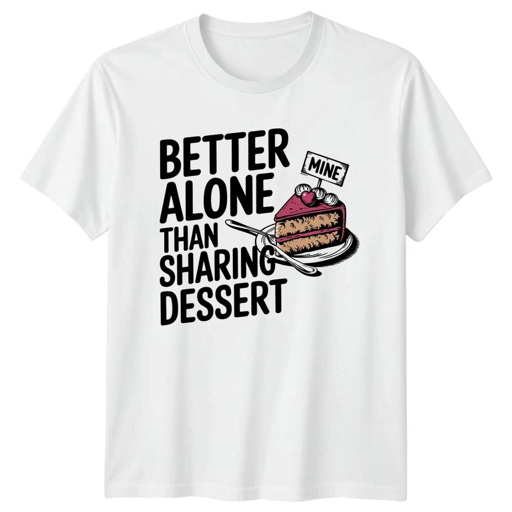 Better Alone Than Sharing Dessert TShirt Anti Sharing Foodie S