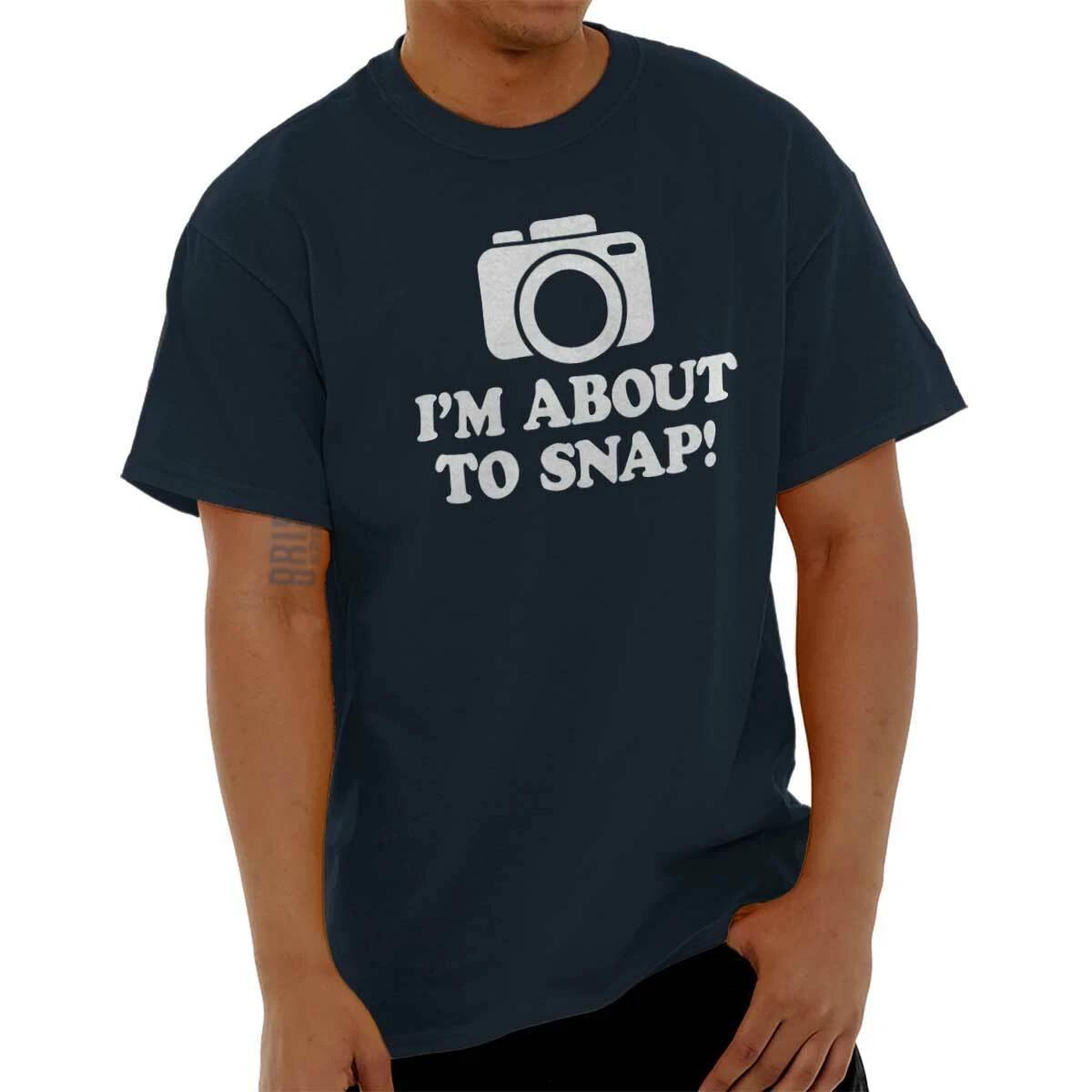 Funny Photographer I m About To Snap Camera Womens or Mens Crewneck T Shirt Tee S