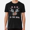 Bad To the Bone Premium T-Shirt S To 5XL Made In the AU/USA T-Shirt