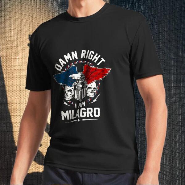 Men s and Women s T-shirts Milagro Name T Shirt - Damn Right I Am M