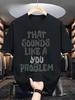 Det høres ut som et problem for deg Brev Sommer Streetwear Unisex Unisex T-skjorte Tee Avslappet Oversized Vintage Harajuku Trendy Topp