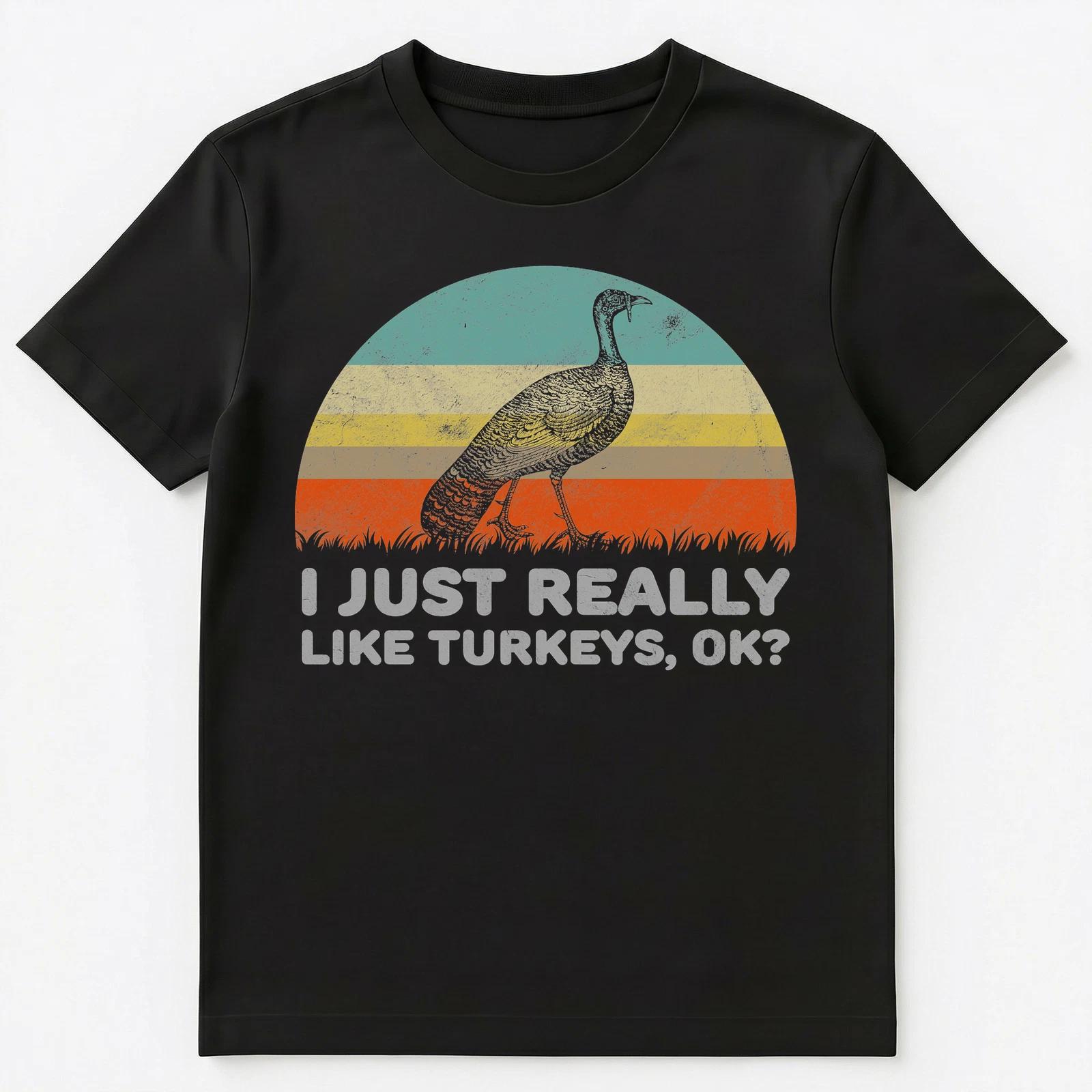 Funny I Just Really Like Turkeys Ok Unisex T-Shirt 3XL