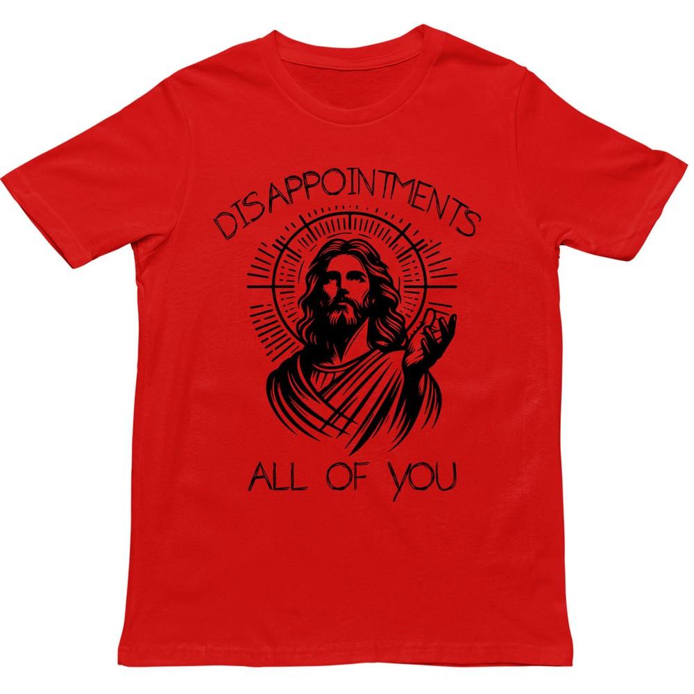 Jesus T Shirtdisappointunisexts All Of You Religious Meme Unisex Teesarcastic Top