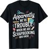 Apparently We_re Trouble Craft Hobby Crafter Scrapbooking Gift Unisex T-Shirt
