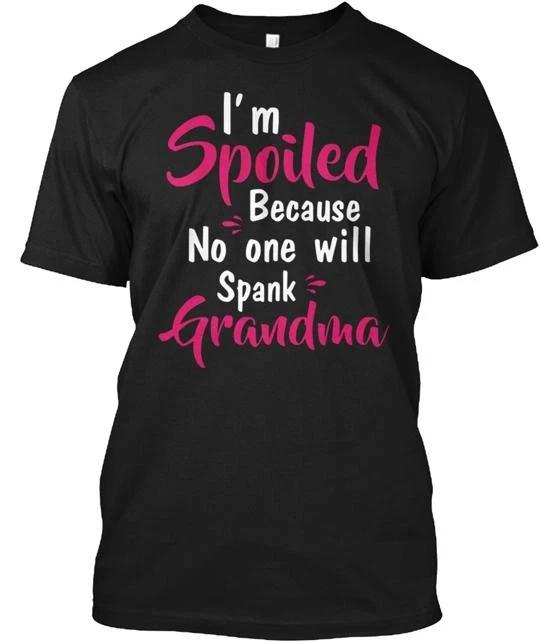 

I m Spoiled Because No One Will Spank T shirt Made in the USA Size S to 5XL XL