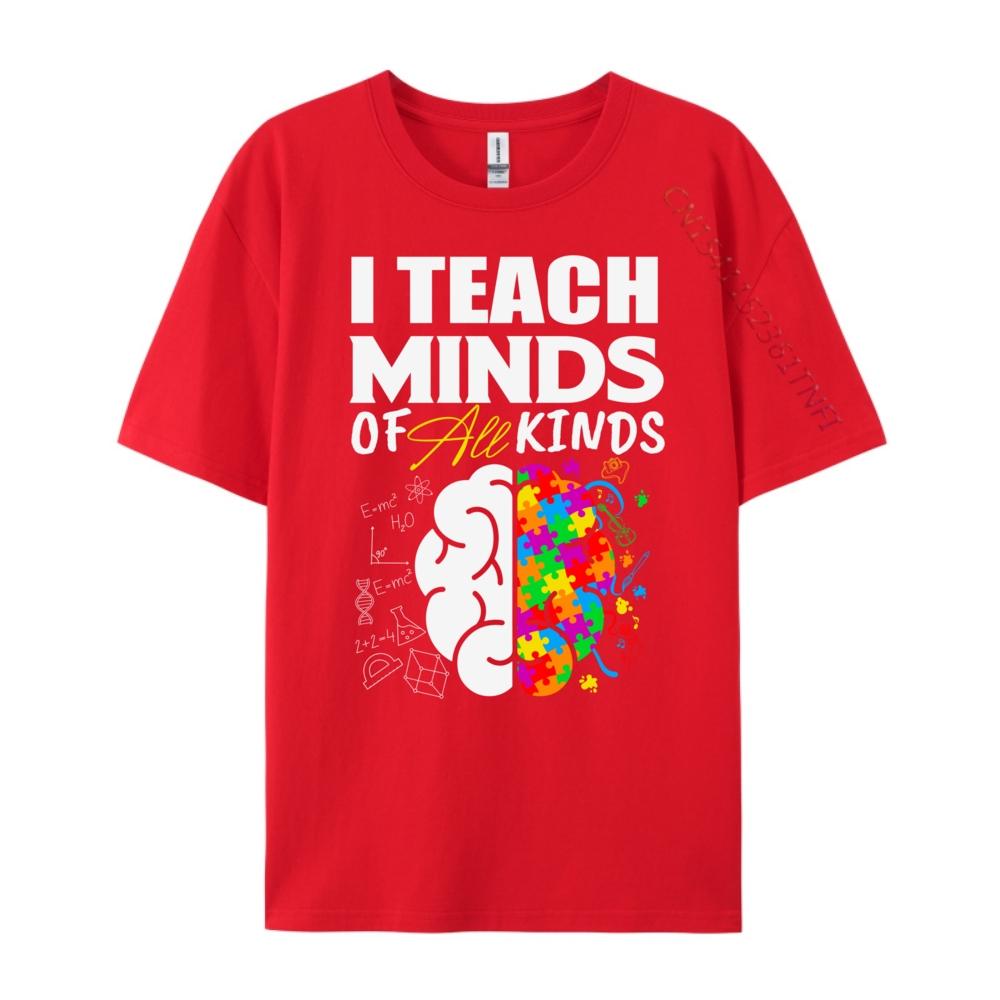 I Teach Minds Of All Kinds Special Education Teacher Unisexs Designer Clothes Custom T Shirt Geek Graphic Shirts