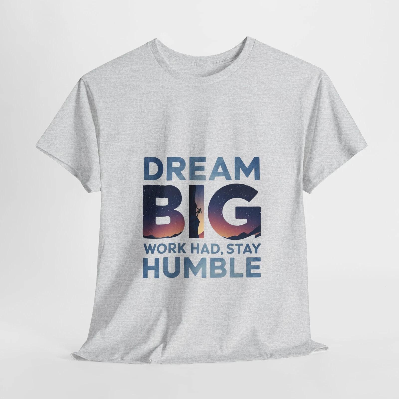 Inspirational Unisex Cotton Tee - Dream Big, Work hard, Stay Humble, S