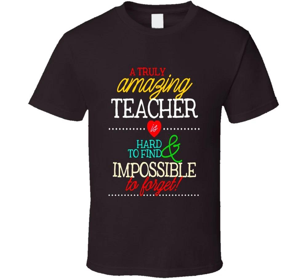 A Truly Amazing Teacher Is Hard To Find Impossible To Forget School Gift T Shirt 2XL
