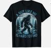A Guy Like Me Is Hard To Find Forest Bigfoot Funny Unisex T-Shirt