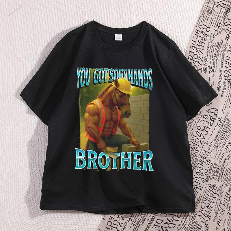 You Got Soft Hand Brother Graphic Tees Ironic Construction Worker Horse Meme TShirt Unisex Casual Short Sleeve Tshirt Streetwear