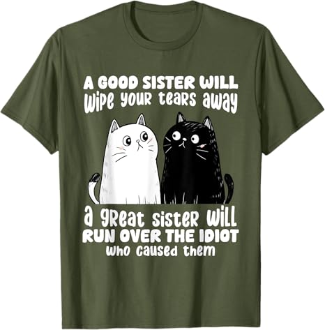 A Good Sister Will Wipe Your Tears Away Funny Cats Saying Tee TShirt Humorous Cat Lover Sisters Novelty Gifts Y2k Kitty Clothes