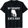 My Therapist Eats Hay Funny Horse Ideas T-Shirt