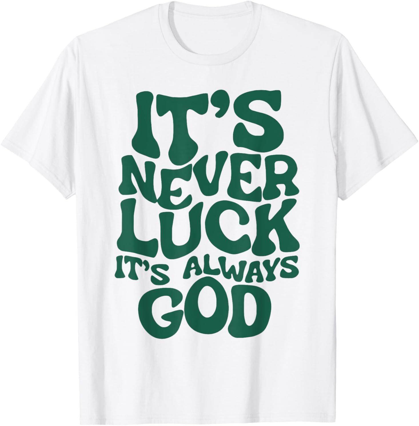 It s Never Luck It s Always God T-Shirt Mens Womens Tees Top 4XL