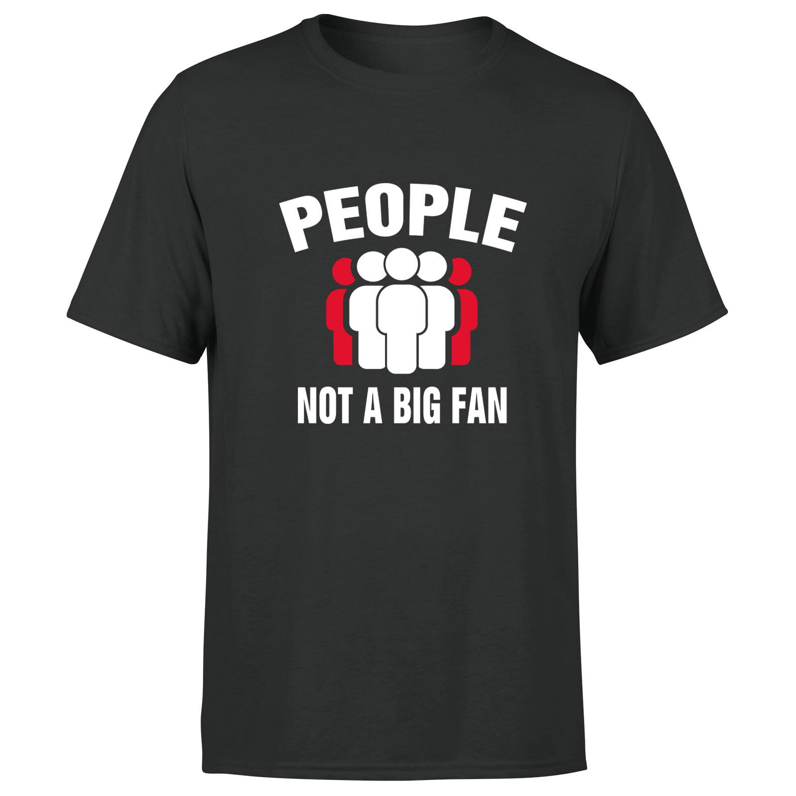 People Not A Big Fan Mens T Shirt Mens Womens Tees Top Funny Sarcastic Quote Saying Tee Top 3XL