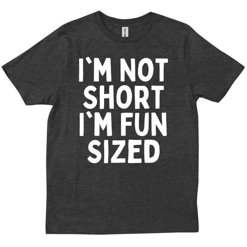 I M Not Short Fun Sized Funny Sarcastic Trendy Friends Family T Shirt