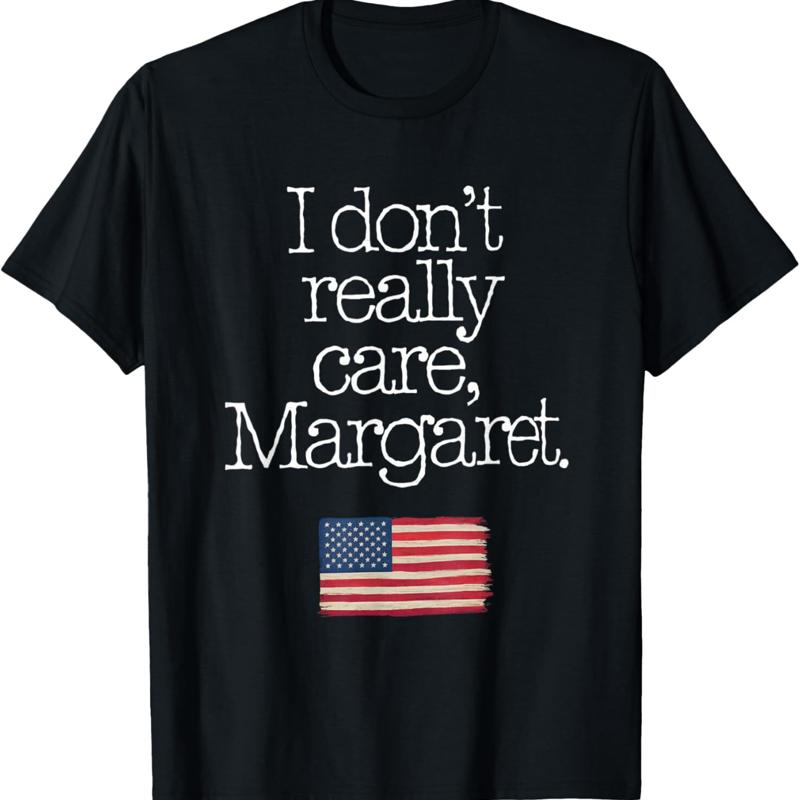 I Donu2019t Really Care Margaret Funny Sarcastic Quote T Shirt