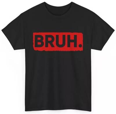 Bruh Meme Shirt Meme Lustiges Shirt Sarkasmus Liebhaber Damen Herren T-Shirt Unisex T-Shirt